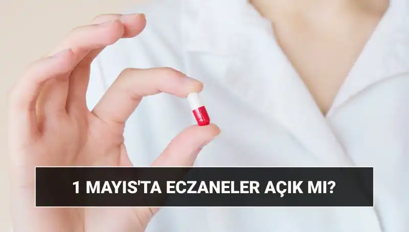 1 Mayıs'ta Eczaneler Açık mı? İşte Cevabı!