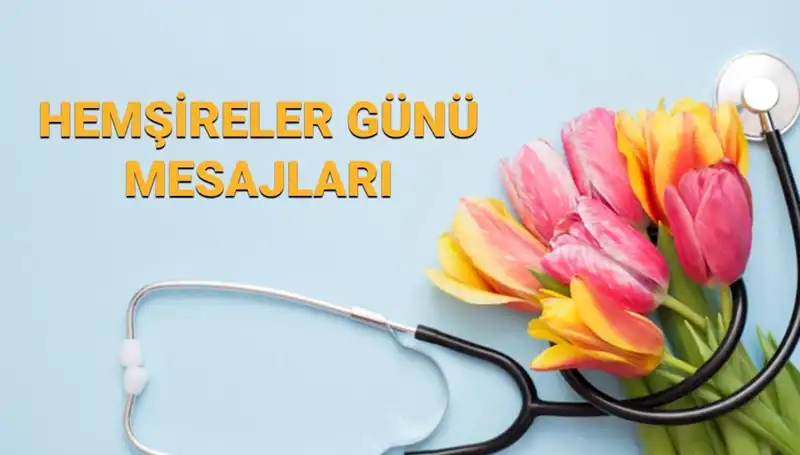 Hemşireler Günü 2025: Duygusal ve Anlamlı Mesajlarla Kutlayın