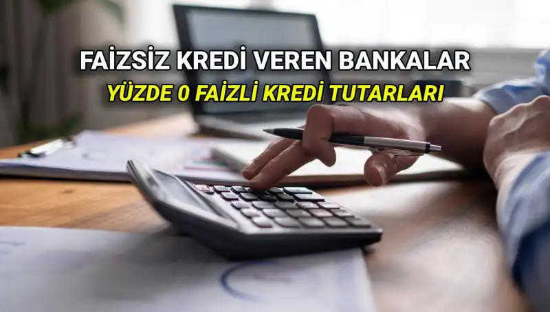 Yüzde 0 Faizli Kredi Veren Bankalar 2025 Listesi ve Koşulları